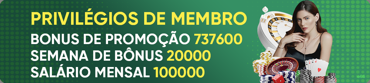 Bônus exclusivos membros VIP e66